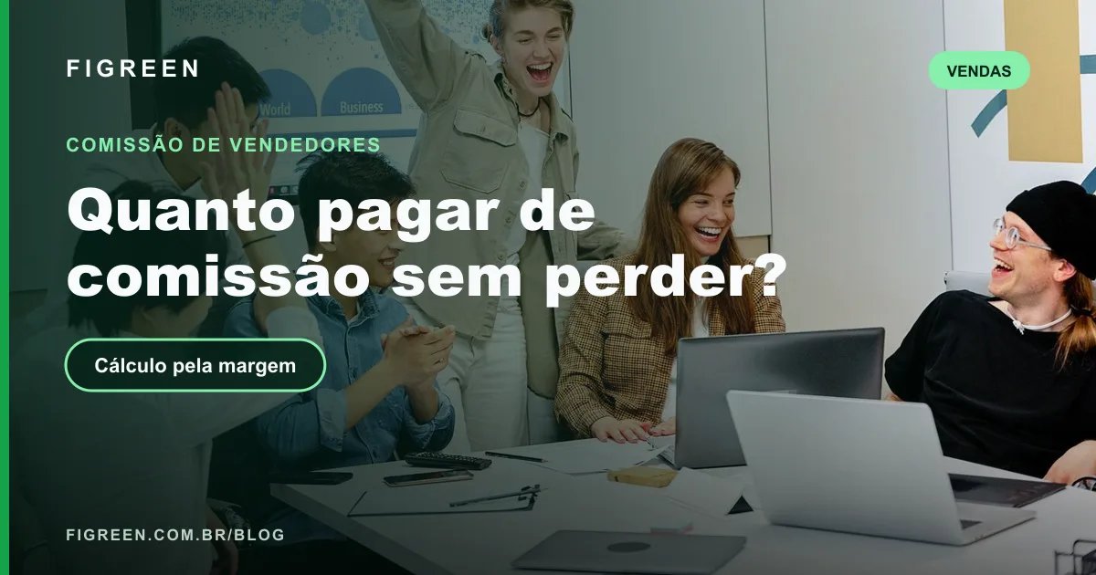 Comissão de Vendedores: Como Calcular, Definir o Percentual e Lançar